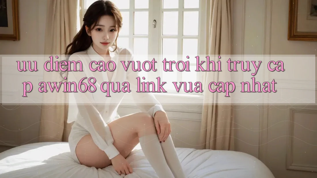 Ưu điểm cao vượt trội khi truy cập awin68 qua link vừa cập nhật Ưu điểm cao vượt trội khi truy cập awin68 qua link vừa cập nhật