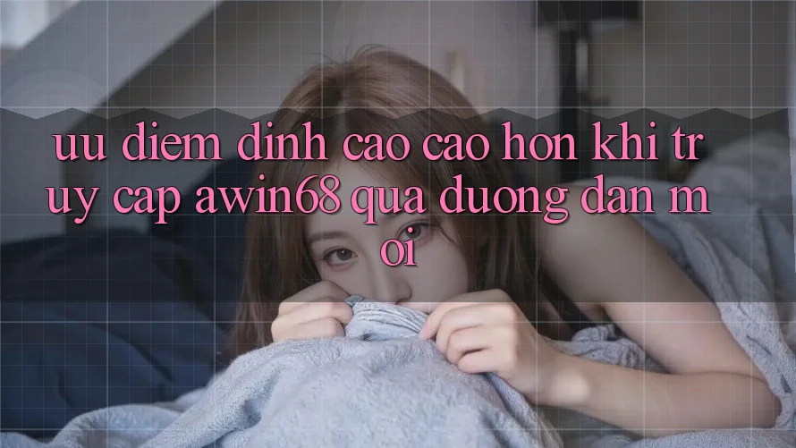 Ưu điểm đỉnh cao cao hơn khi truy cập awin68 qua đường dẫn mới