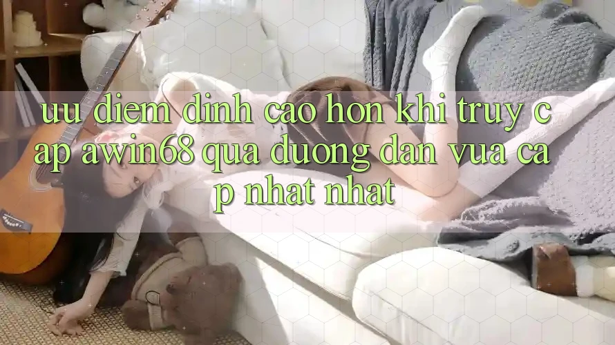 Ưu điểm đỉnh cao hơn khi truy cập awin68 qua đường dẫn vừa cập nhật nhất