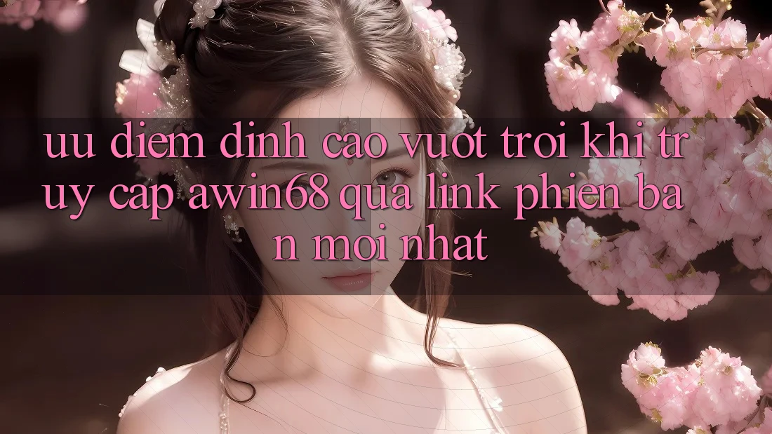 Ưu điểm đỉnh cao vượt trội khi truy cập awin68 qua link phiên bản mới nhất
