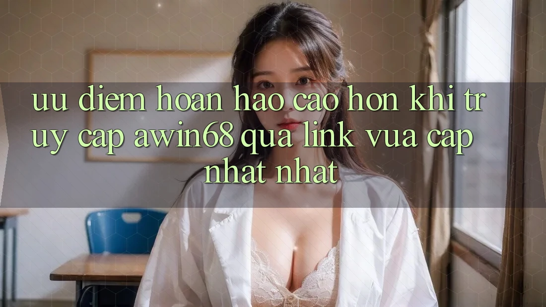 Ưu điểm hoàn hảo cao hơn khi truy cập awin68 qua link vừa cập nhật nhất