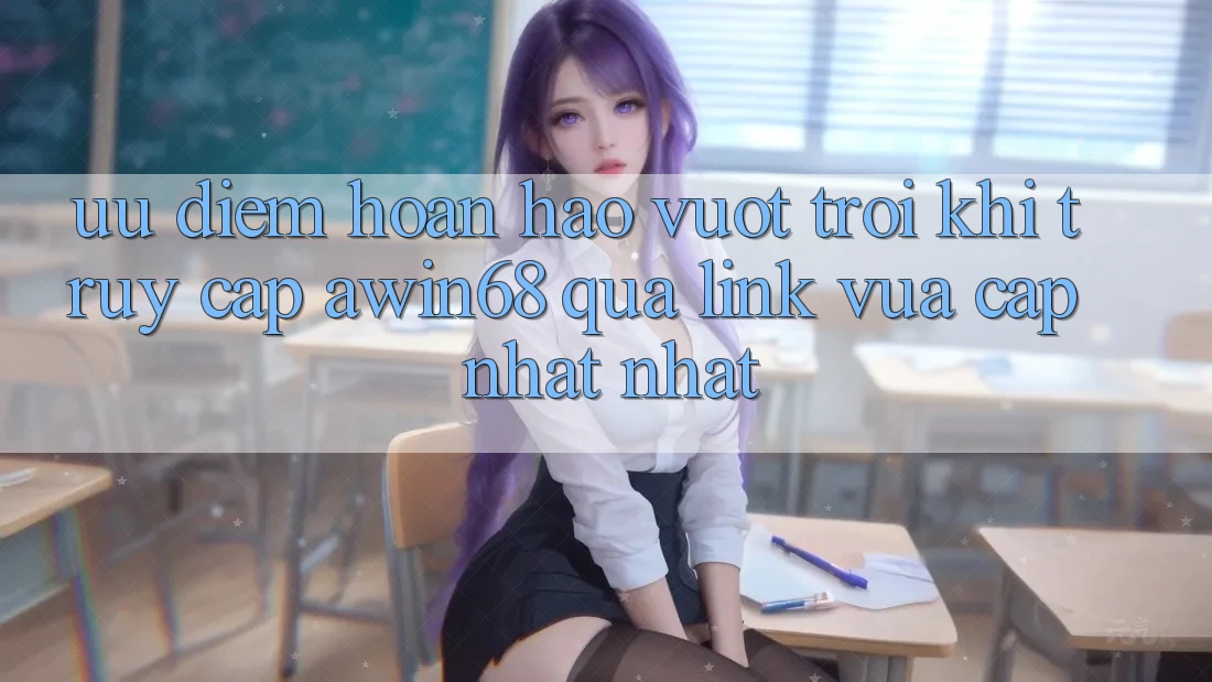 Ưu điểm hoàn hảo vượt trội khi truy cập awin68 qua link vừa cập nhật nhất Ưu điểm hoàn hảo vượt trội khi truy cập awin68 qua link vừa cập nhật nhất