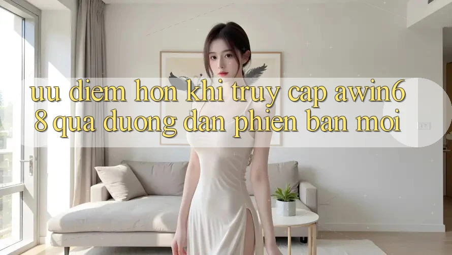 Ưu điểm hơn khi truy cập awin68 qua đường dẫn phiên bản mới Ưu điểm hơn khi truy cập awin68 qua đường dẫn phiên bản mới