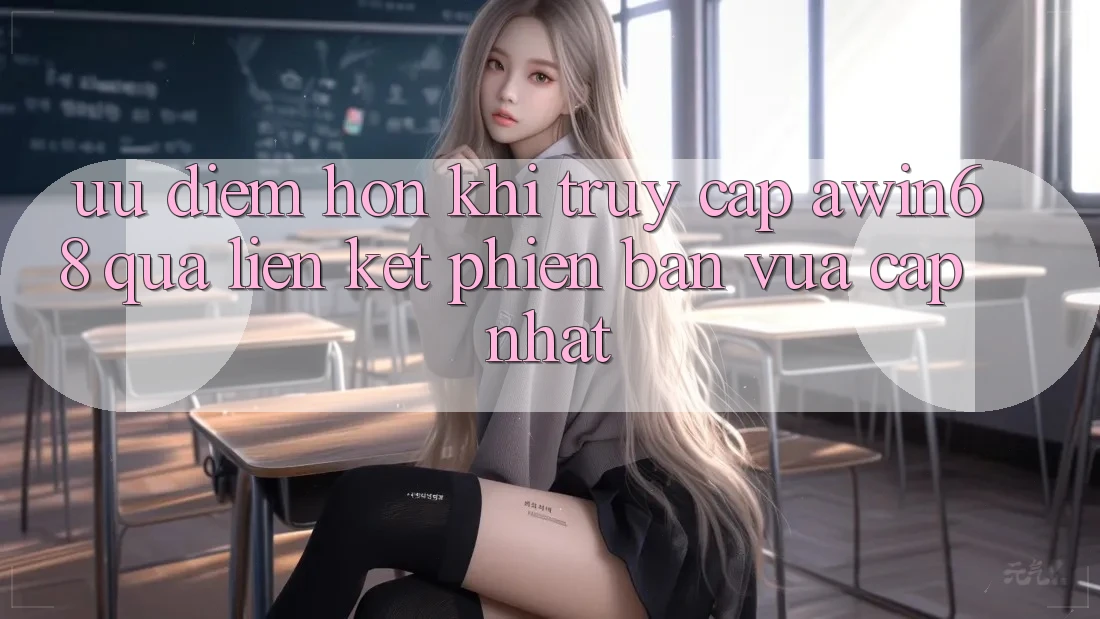 Ưu điểm hơn khi truy cập awin68 qua liên kết phiên bản vừa cập nhật Ưu điểm hơn khi truy cập awin68 qua liên kết phiên bản vừa cập nhật