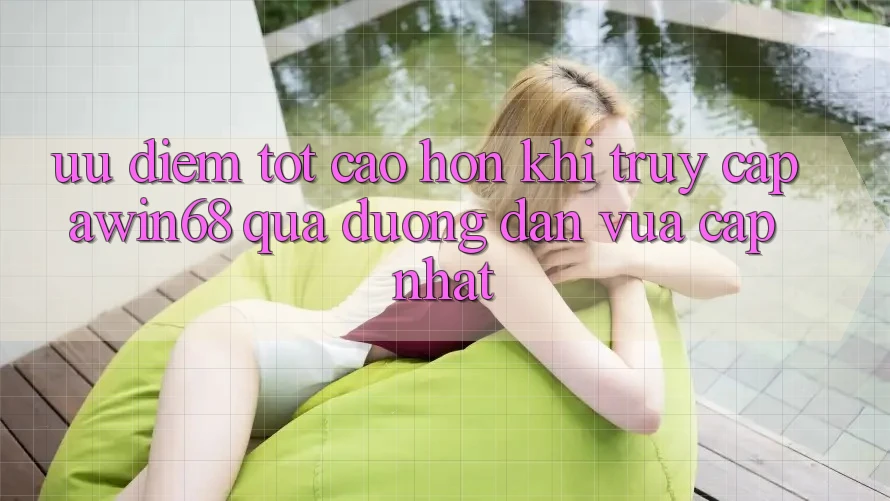 Ưu điểm tốt cao hơn khi truy cập awin68 qua đường dẫn vừa cập nhật
