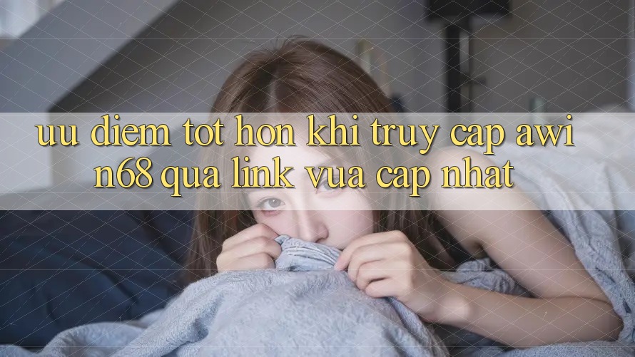 Ưu điểm tốt hơn khi truy cập awin68 qua link vừa cập nhật