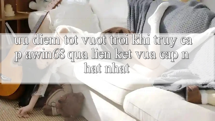 Ưu điểm tốt vượt trội khi truy cập awin68 qua liên kết vừa cập nhật nhất