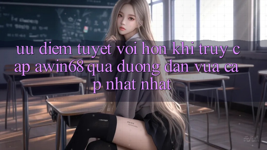 Ưu điểm tuyệt vời hơn khi truy cập awin68 qua đường dẫn vừa cập nhật nhất