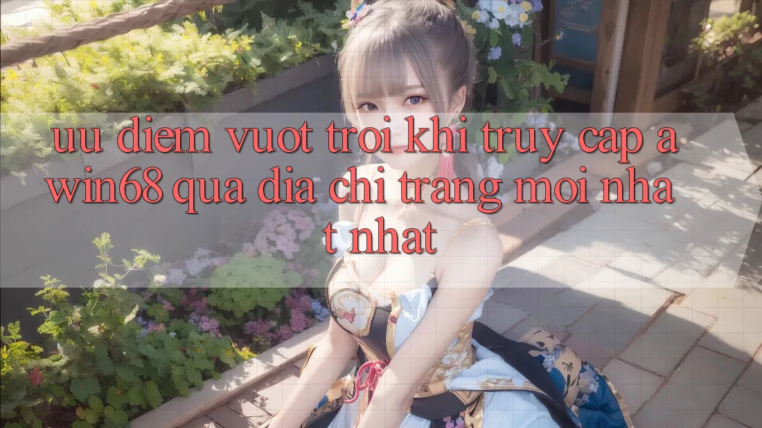 Ưu điểm vượt trội khi truy cập awin68 qua địa chỉ trang mới nhất nhất Ưu điểm vượt trội khi truy cập awin68 qua địa chỉ trang mới nhất nhất