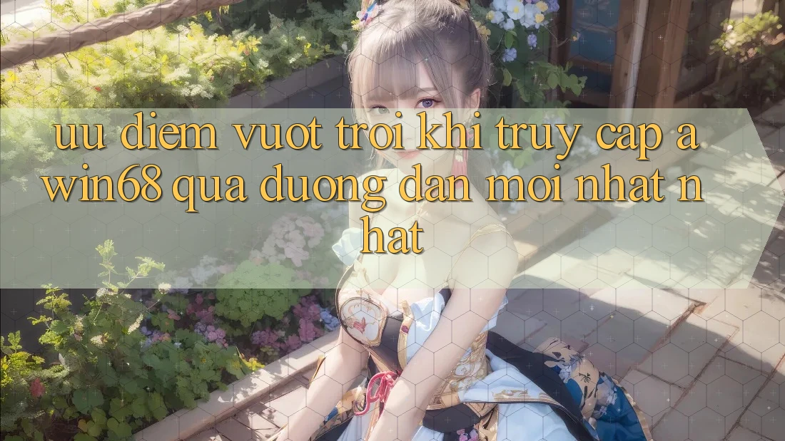 Ưu điểm vượt trội khi truy cập awin68 qua đường dẫn mới nhất nhất