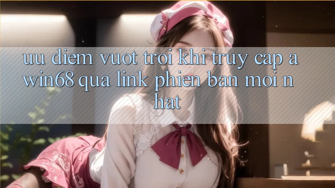 Ưu điểm vượt trội khi truy cập awin68 qua link phiên bản mới nhất
