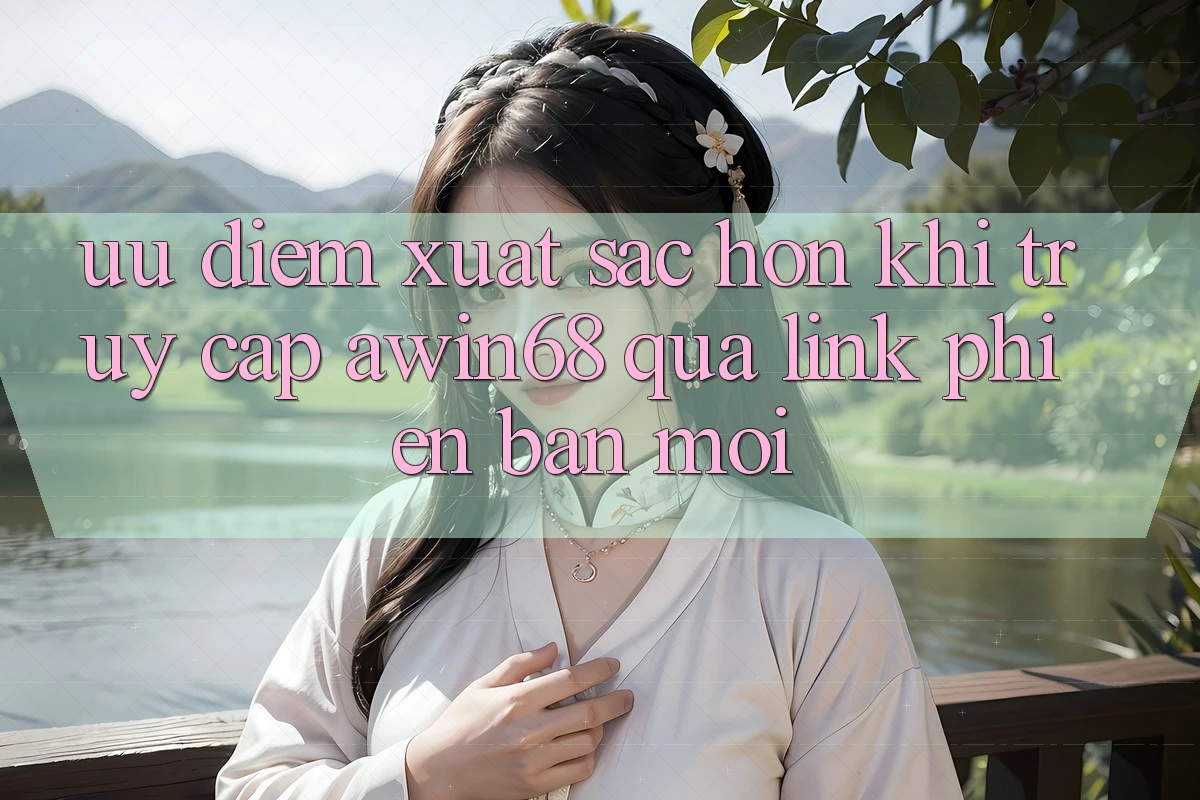 Ưu điểm xuất sắc hơn khi truy cập awin68 qua link phiên bản mới Ưu điểm xuất sắc hơn khi truy cập awin68 qua link phiên bản mới